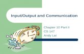 Input/Output and Communication Chapter 10 Part II CS 147 Andy Lai.