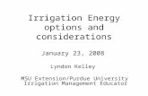 Irrigation Energy options and considerations January 23, 2008 Lyndon Kelley MSU Extension/Purdue University Irrigation Management Educator.