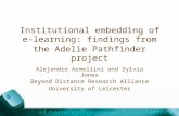 Institutional embedding of e- learning: findings from the Adelie Pathfinder project Alejandro Armellini and Sylvia Jones Beyond Distance Research Alliance.