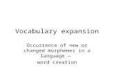 Vocabulary expansion Occurrence of new or changed morphemes in a language — word creation.
