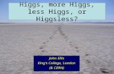 Higgs, more Higgs, less Higgs, or Higgsless? John Ellis King’s College, London (& CERN)