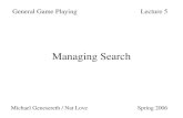 Managing Search General Game PlayingLecture 5 Michael Genesereth / Nat Love Spring 2006.