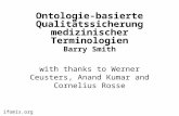 Ifomis.org Ontologie-basierte Qualitätssicherung medizinischer Terminologien Barry Smith with thanks to Werner Ceusters, Anand Kumar and Cornelius Rosse.