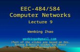 EEC-484/584 Computer Networks Lecture 9 Wenbing Zhao wenbingz@gmail.com (Part of the slides are based on Drs. Kurose & Ross ’ s slides for their Computer.