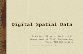 Digital Spatial Data Francisco Olivera, Ph.D., P.E. Department of Civil Engineering Texas A&M University.