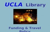UCLA Library Funding & Travel Policy. What Types of Activity Does The UCLA Library Support? Business-related Activities & Travel Activities that support.
