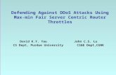 1.1 Operating System Concepts Defending Against DDoS Attacks Using Max-min Fair Server Centric Router Throttles David K.Y. Yau John C.S. Lu CS Dept, Purdue.