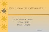 14 User Documents and Examples II SLAC Geant4 Tutorial 17 May 2007 Dennis Wright Geant4 V8.3.