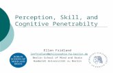 Perception, Skill, and Cognitive Penetrabilty Ellen Fridland ellenfridland@philosophie.hu-berlin.de Berlin School of Mind and Brain Humboldt Universität.