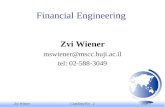 Zvi WienerContTimeFin - 2 slide 1 Financial Engineering Zvi Wiener mswiener@mscc.huji.ac.il tel: 02-588-3049.