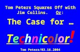 Tom Peters Squares Off with Jim Collins. Or: The Case for … Technicolor ! Tom Peters/03.16.2004.