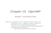 Chapter 19 OpenMP Speaker: Lung-Sheng Chien Reference: [1] OpenMP C and C++ Application Program Interface v2.0 [2] OpenMP C and C++ Application Program.