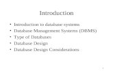 1 Introduction Introduction to database systems Database Management Systems (DBMS) Type of Databases Database Design Database Design Considerations.