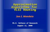 Ion I. Mandoiu Ph.D. Defense of Research August 11, 2000 Approximation Algorithms for VLSI Routing.