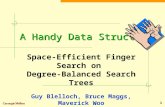 1 A Handy Data Structure Space-Efficient Finger Search on Degree-Balanced Search Trees Guy Blelloch, Bruce Maggs, Maverick Woo.