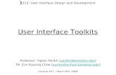 User Interface Toolkits Professor: Tapan Parikh (parikh@berkeley.edu)parikh@berkeley.edu TA: Eun Kyoung Choe (eunky@ischool.berkeley.edu)eunky@ischool.berkeley.edu.