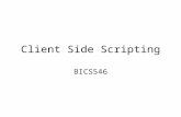 Client Side Scripting BICS546. Client-Side vs Server-Side Scripting Client-side scripting: –The browser requests a page. –The server sends the page to.