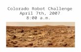 Colorado Robot Challenge April 7th, 2007 8:00 a.m.