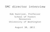 SMC director interview Rob Harrison, Professor School of Forest Resources University of Washington August 30, 2011.