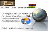 Silver Line Services Ltd. C/r Farquhar / Dr Sun Yat Sen Streets Port Louis, Mauritius. Tel: (00230)2422014. Fax:(00230)2410833. E-Mail : slsl@silverlineservices.com.
