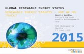 2015 GLOBAL RENEWABLE ENERGY STATUS RENEWABLE ENERGY TARGETS – ARE WE ON TRACK? Martin Hullin Project Manager martin.hullin@ren21.net ADB Headquarter Manila.