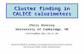 Cluster finding in CALICE calorimeters Chris Ainsley University of Cambridge, UK General CALICE meeting: simulation/reconstruction session 28  29 June.