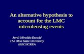An alternative hypothesis to account for the LMC microlensing events Jordi Miralda-Escudé The Ohio State University IEEC/ICREA.