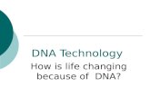 DNA Technology How is life changing because of DNA?