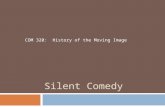Silent Comedy COM 320: History of the Moving Image.