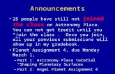 Announcements 25 people have still not joined the class on Astronomy Place. You can not get credit until you “join the class”. Once you join, all your.