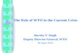 The Role of WTO in the Current Crisis Harsha V. Singh Deputy Director General, WTO 30 April 2010.