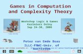 Peter van Emde Boas: Games in Computation and Complexity Theory 20060925-26 Games in Computation and Complexity Theory Peter van Emde Boas ILLC-FNWI-Univ.