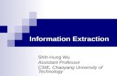Information Extraction Shih-Hung Wu Assistant Professor CSIE, Chaoyang University of Technology.