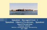 2002 VIU Oct 2007 : Speaker Recognition1F. Schiel Florian Schiel Venice International University Oct 2007 Speaker Recognition = Speaker Identification,