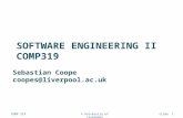 SOFTWARE ENGINEERING II COMP319 © University of LiverpoolCOMP 319slide 1 Sebastian Coope coopes@liverpool.ac.uk.
