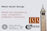 Chess Review October 4, 2006 Alexandria, VA Edited and presented by Model-Based Design Janos Sztipanovits Vanderbilt University.