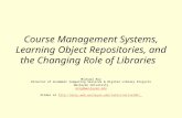 Course Management Systems, Learning Object Repositories, and the Changing Role of Libraries Michael Roy Director of Academic Computing Services & Digital.