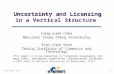 22th April, 2011 1 Uncertainty and Licensing in a Vertical Structure Fang-yueh Chen National Chung Cheng University Tsai-chen Shen Tatung Institute of.