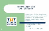 1 Technology Day - CMS Session - Overview: Chris Manriquez Human Resources: John Lynn Finance: Allyson Bates Campus Solutions: Susan Kachner September.
