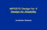 MPD575 Design for X Design for Disability Jonathan Weaver.