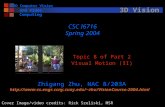 3D Computer Vision and Video Computing 3D Vision Topic 8 of Part 2 Visual Motion (II) CSC I6716 Spring 2004 Zhigang Zhu, NAC 8/203A zhu/VisionCourse-2004.html.