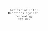 Artificial Life: Reactions against Technology COMP 1631.