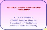 # 1 POSSIBLE LESSONS FOR CEER-GOM FROM EMAP N. Scott Urquhart STARMAP Program Director Department of Statistics Colorado State University.