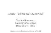 Sakai Technical Overview Charles Severance Sakai Chief Architect December 1, 2005 .