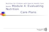 Nutrition for Children with Special Health Care Needs Module 4: Evaluating Nutrition Care Plans.