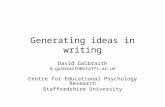 Generating ideas in writing David Galbraith d.galbraith@staffs.ac.uk Centre for Educational Psychology Research Staffordshire University.