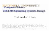 1/16/2008CSCI 315 Operating Systems Design1 Introduction Notice: The slides for this lecture have been largely based on those accompanying the textbook.
