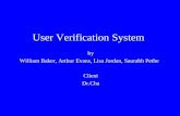 User Verification System by William Baker, Arthur Evans, Lisa Jordan, Saurabh Pethe Client Dr.Cha.