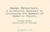 Cornell University April 23, 2007 Human Detectors: A Scientific Approach to Increasing the Numbers of Women in Physics Evalyn Gates University of Chicago.