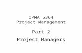 OPMA 5364 Project Management Part 2 Project Managers.